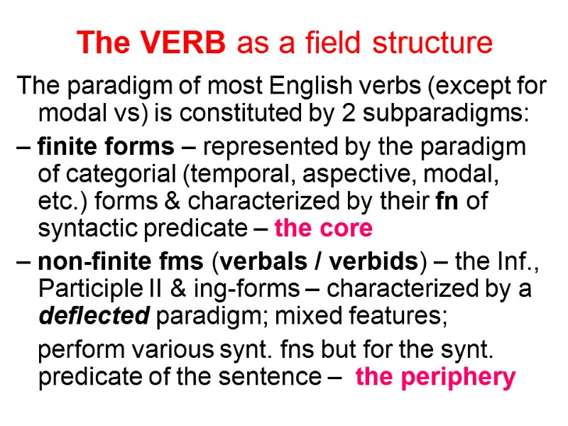 The VERB as a field structure The paradigm of most English verbs (except for